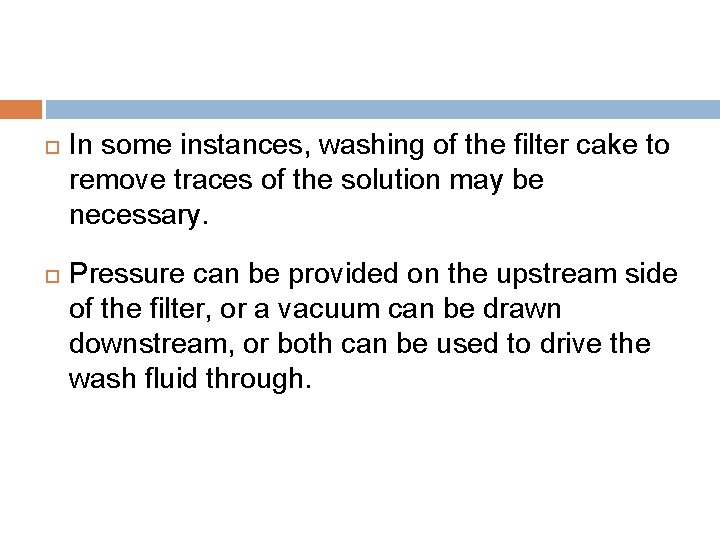  In some instances, washing of the filter cake to remove traces of the