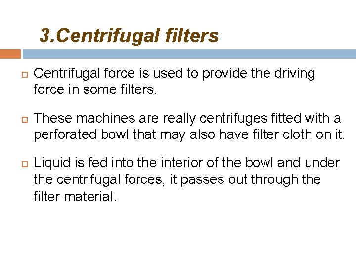 3. Centrifugal filters Centrifugal force is used to provide the driving force in some