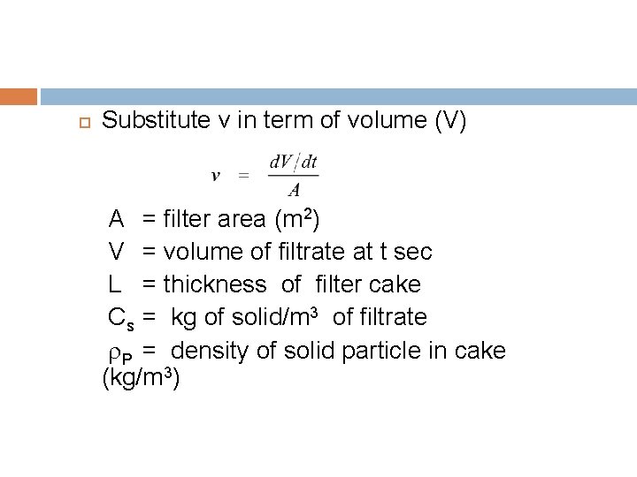  Substitute v in term of volume (V) A = filter area (m 2)