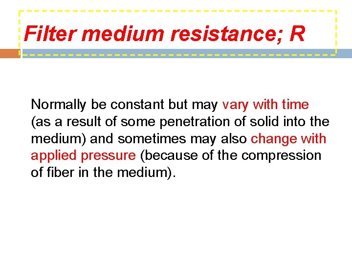 Filter medium resistance; R Normally be constant but may vary with time (as a