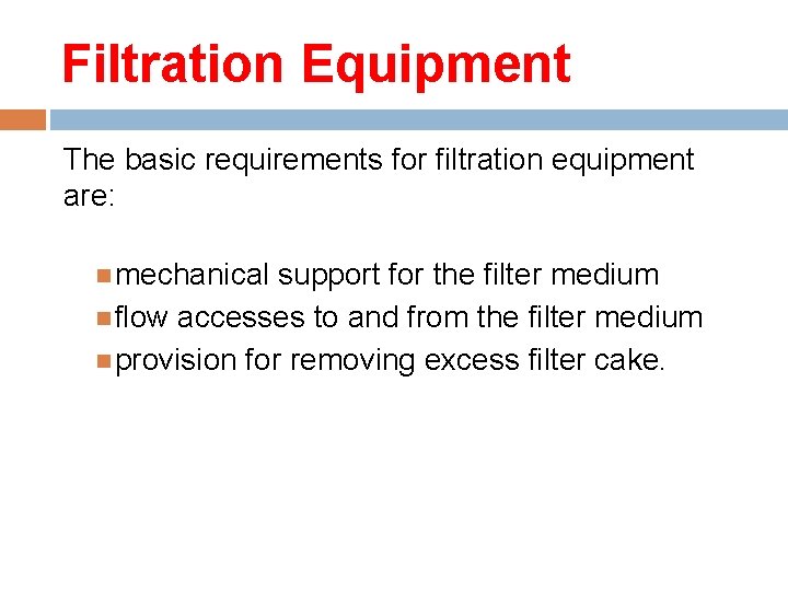 Filtration Equipment The basic requirements for filtration equipment are: mechanical support for the filter