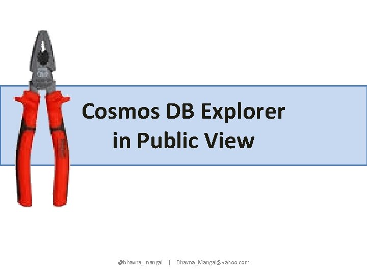 Cosmos DB Explorer in Public View @bhavna_mangal | Bhavna_Mangal@yahoo. com 