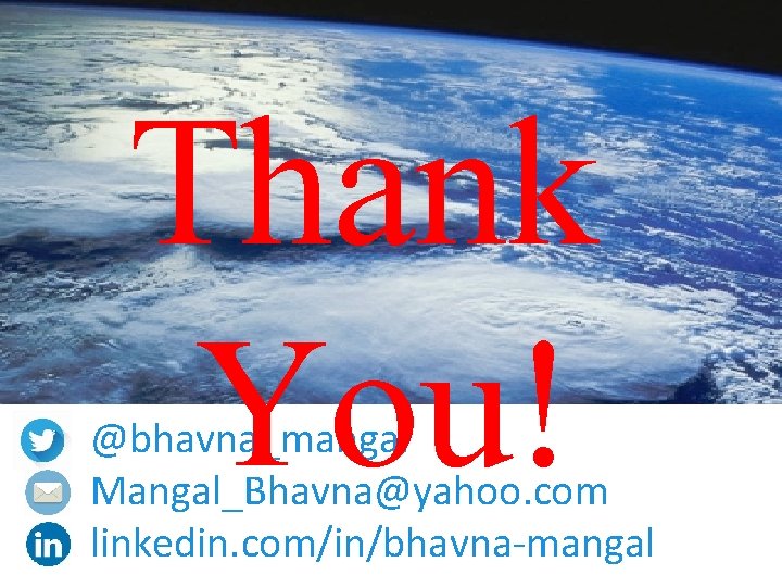 Thank You! @bhavna_mangal Mangal_Bhavna@yahoo. com linkedin. com/in/bhavna-mangal 