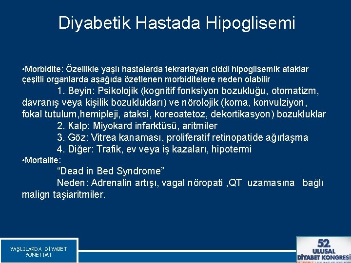 Diyabetik Hastada Hipoglisemi • Morbidite: Özellikle yaşlı hastalarda tekrarlayan ciddi hipoglisemik ataklar çeşitli organlarda