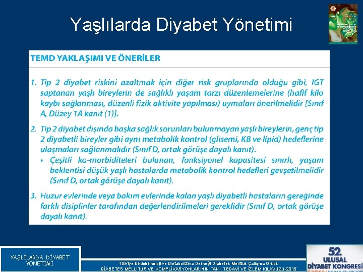 Yaşlılarda Diyabet Yönetimi YAŞLILARDA DİYABET YÖNETİMİ Türkiye Endokrinoloji ve Metabolizma Derneği Diabetes Mellitus Çalışma