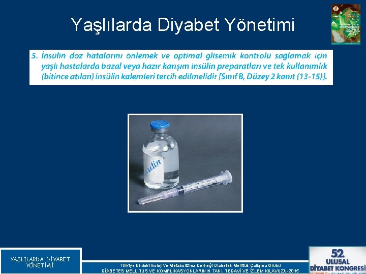 Yaşlılarda Diyabet Yönetimi YAŞLILARDA DİYABET YÖNETİMİ Türkiye Endokrinoloji ve Metabolizma Derneği Diabetes Mellitus Çalışma