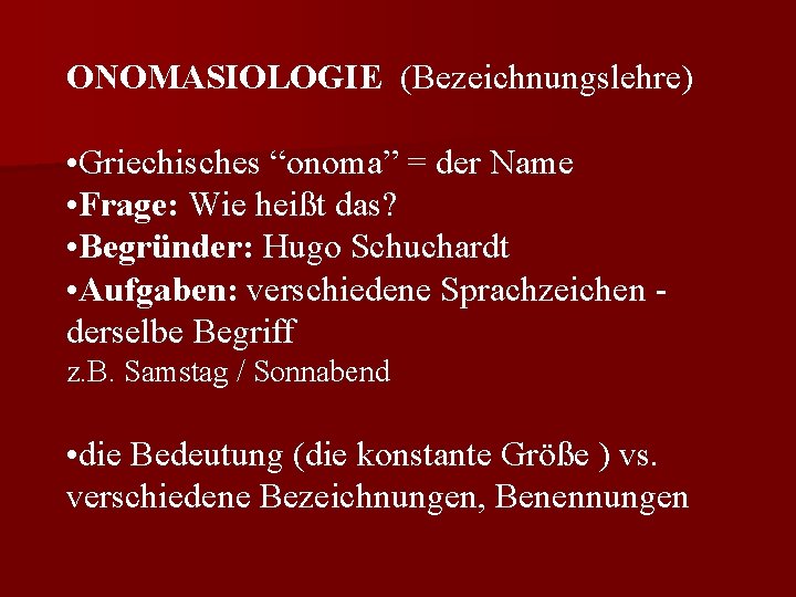 ONOMASIOLOGIE (Bezeichnungslehre) • Griechisches “onoma” = der Name • Frage: Wie heißt das? •