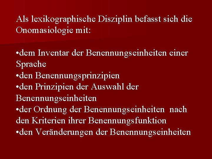 Als lexikographische Disziplin befasst sich die Onomasiologie mit: • dem Inventar der Benennungseinheiten einer