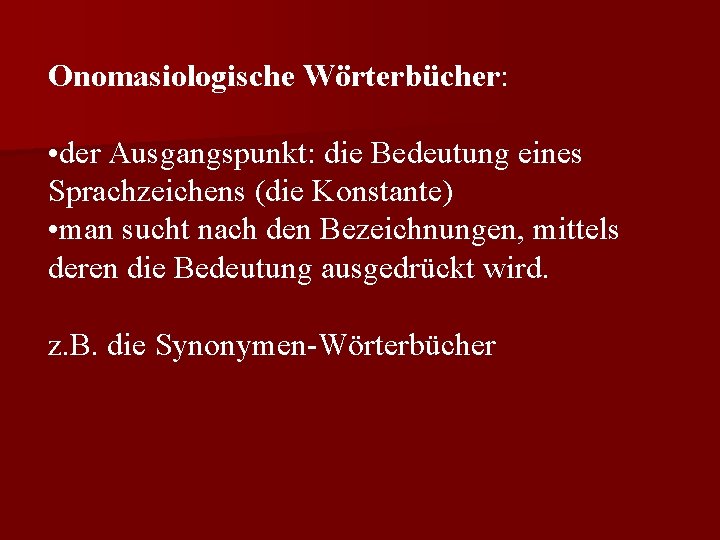 Onomasiologische Wörterbücher: • der Ausgangspunkt: die Bedeutung eines Sprachzeichens (die Konstante) • man sucht