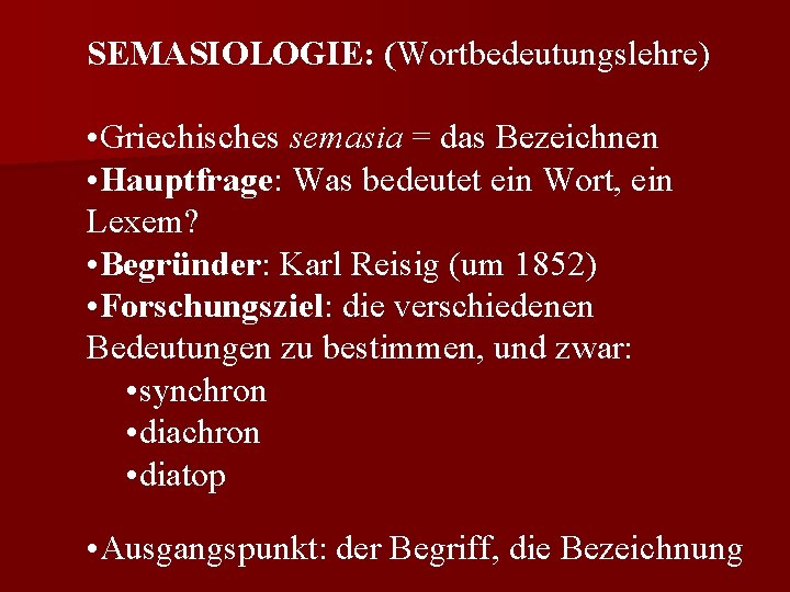 SEMASIOLOGIE: (Wortbedeutungslehre) • Griechisches semasia = das Bezeichnen • Hauptfrage: Was bedeutet ein Wort,