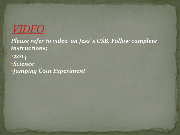 VIDEO Please refer to video on Jess’ s USB. Follow complete instructions; • 2014