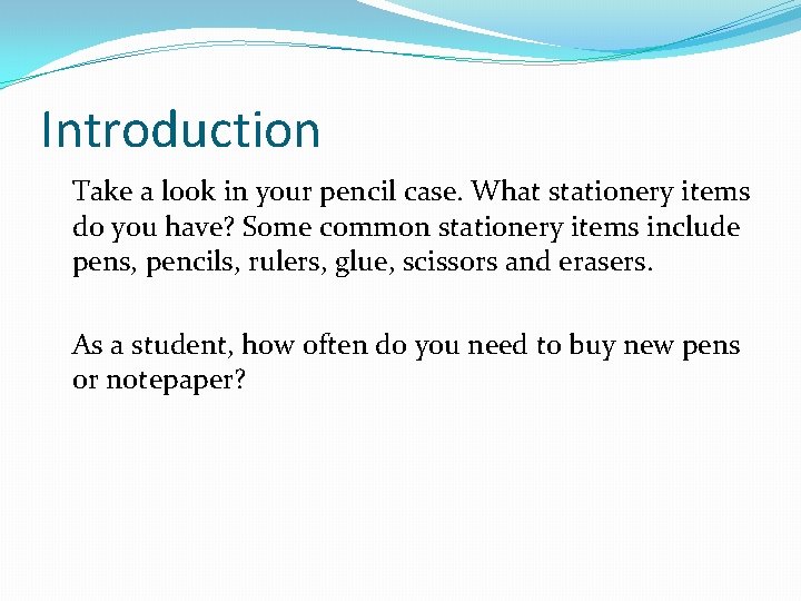 Introduction Take a look in your pencil case. What stationery items do you have?