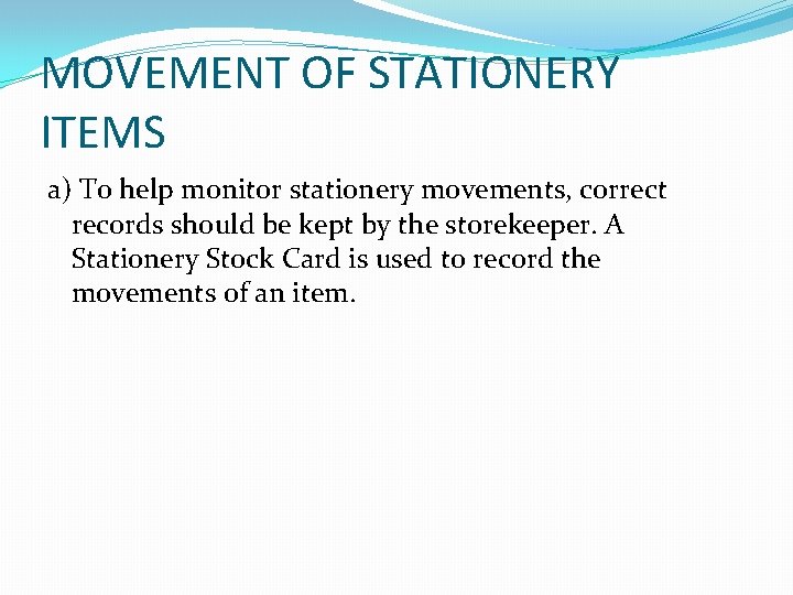 MOVEMENT OF STATIONERY ITEMS a) To help monitor stationery movements, correct records should be