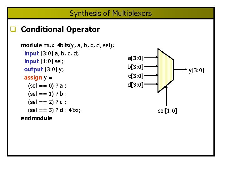 Synthesis of Multiplexors q Conditional Operator module mux_4 bits(y, a, b, c, d, sel); Synthesis of Multiplexors q Conditional Operator module mux_4 bits(y, a, b, c, d, sel);