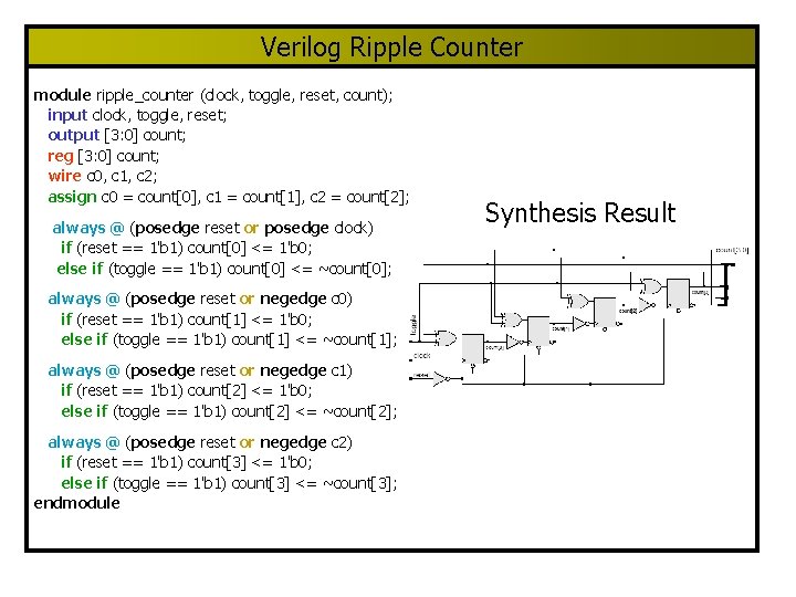 Verilog Ripple Counter module ripple_counter (clock, toggle, reset, count); input clock, toggle, reset; output Verilog Ripple Counter module ripple_counter (clock, toggle, reset, count); input clock, toggle, reset; output