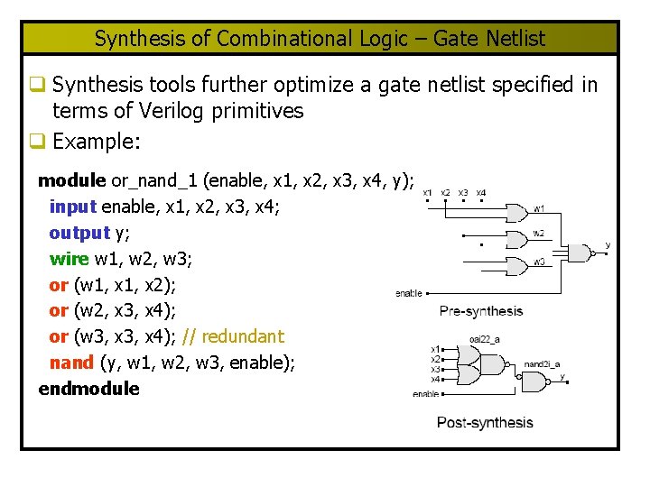 Synthesis of Combinational Logic – Gate Netlist q Synthesis tools further optimize a gate