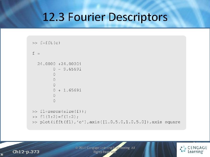 12. 3 Fourier Descriptors 35 Ch 12 -p. 373 © 2010 Cengage Learning Engineering.