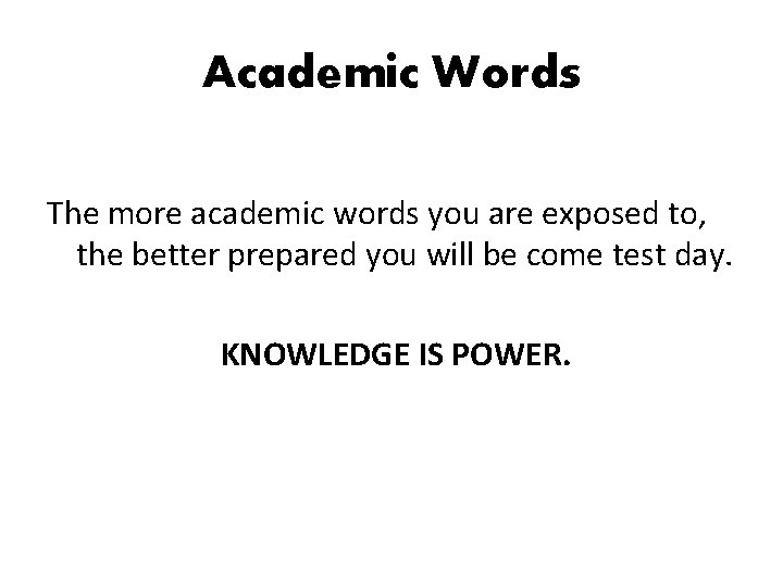 Academic Words The more academic words you are exposed to, the better prepared you