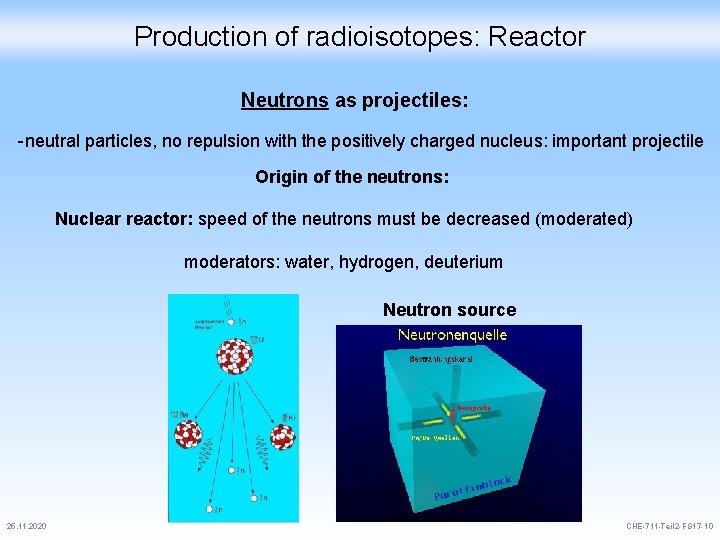 Production of radioisotopes: Reactor Neutrons as projectiles: -neutral particles, no repulsion with the positively