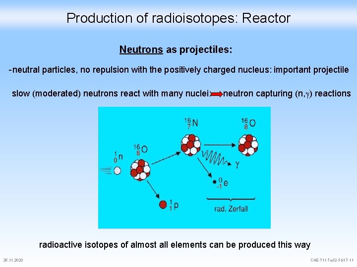 Production of radioisotopes: Reactor Neutrons as projectiles: -neutral particles, no repulsion with the positively