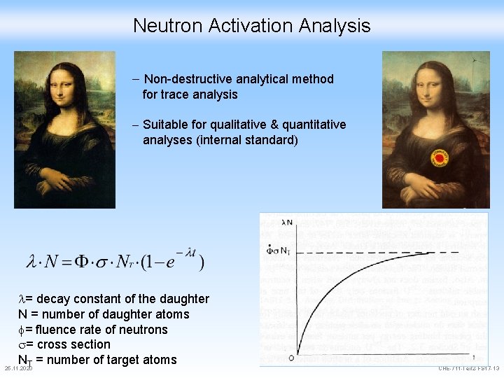 Neutron Activation Analysis Non-destructive analytical method for trace analysis Suitable for qualitative & quantitative