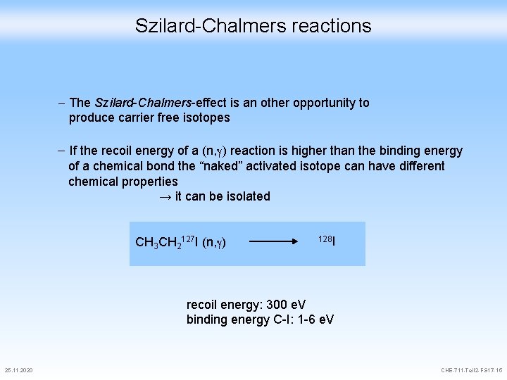 Szilard-Chalmers reactions The Szilard-Chalmers-effect is an other opportunity to produce carrier free isotopes If