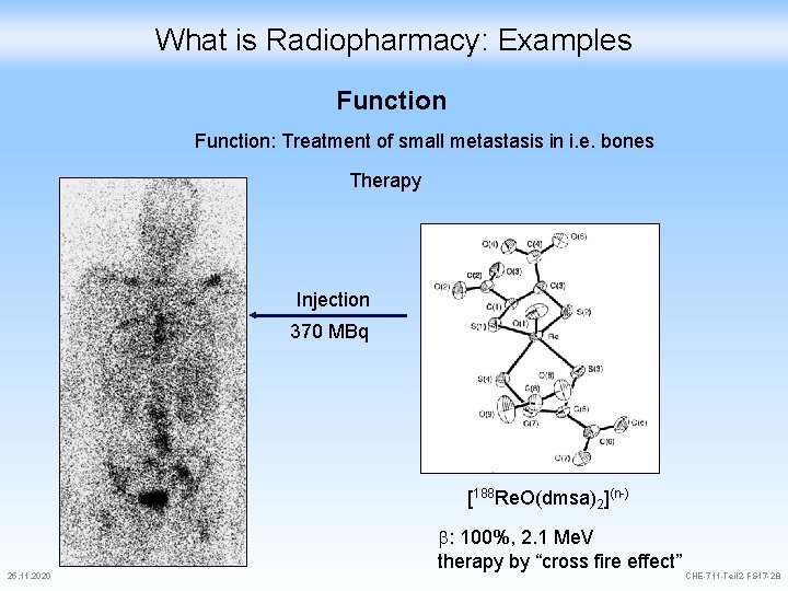 What is Radiopharmacy: Examples Function: Treatment of small metastasis in i. e. bones Therapy