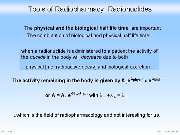 Tools of Radiopharmacy: Radionuclides The physical and the biological half life time are important
