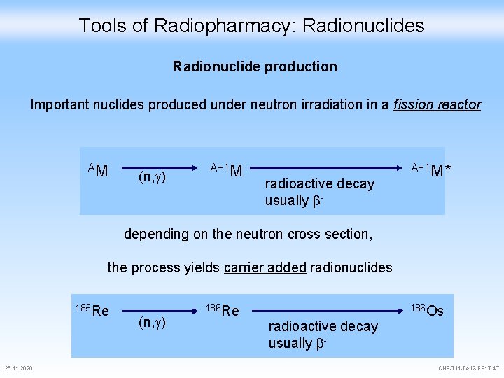 Tools of Radiopharmacy: Radionuclides Radionuclide production Important nuclides produced under neutron irradiation in a
