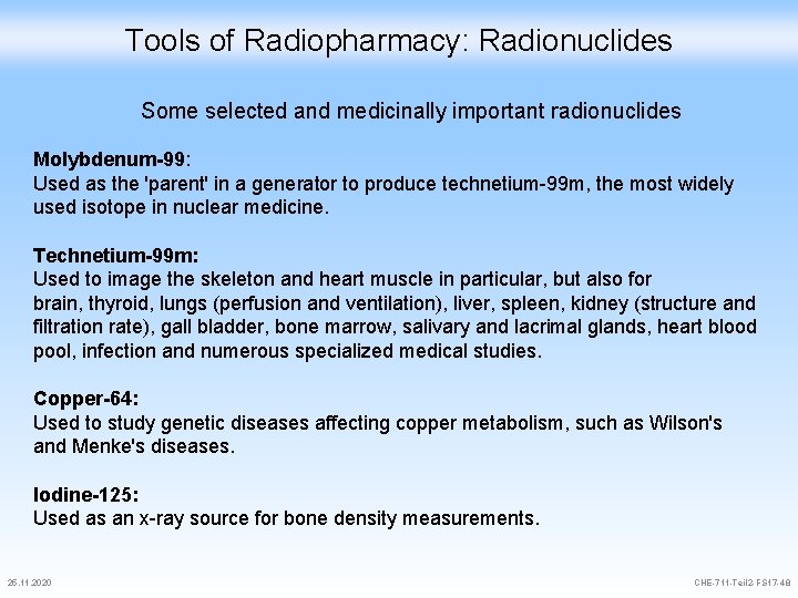Tools of Radiopharmacy: Radionuclides Some selected and medicinally important radionuclides Molybdenum-99: Used as the