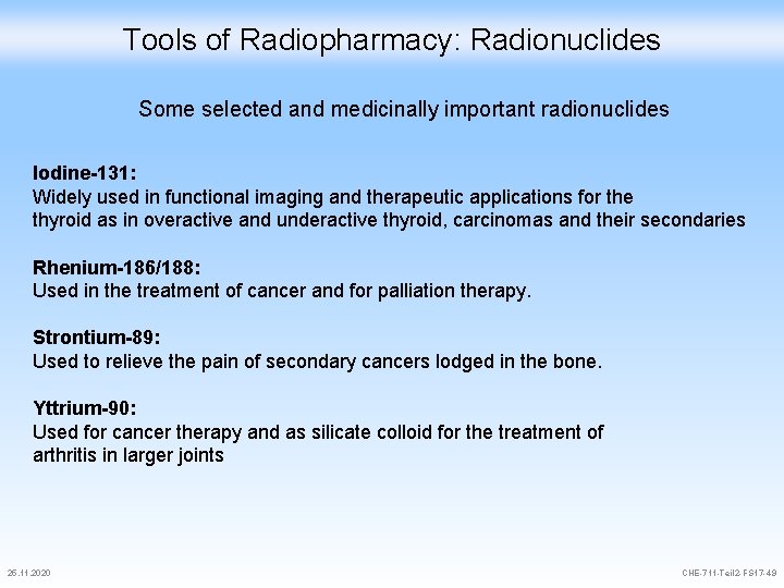 Tools of Radiopharmacy: Radionuclides Some selected and medicinally important radionuclides Iodine-131: Widely used in