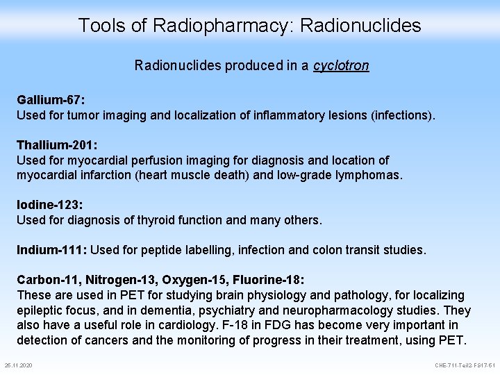 Tools of Radiopharmacy: Radionuclides produced in a cyclotron Gallium-67: Used for tumor imaging and