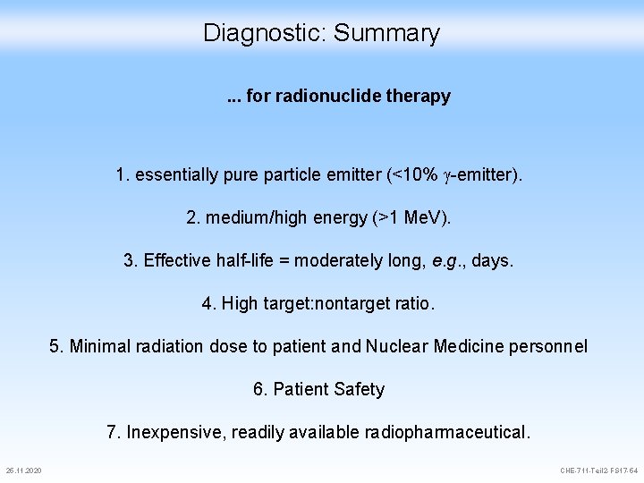 Diagnostic: Summary. . . for radionuclide therapy 1. essentially pure particle emitter (<10% -emitter).