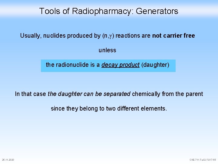 Tools of Radiopharmacy: Generators Usually, nuclides produced by (n, ) reactions are not carrier