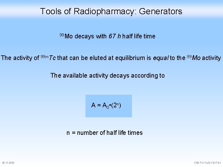 Tools of Radiopharmacy: Generators 99 Mo decays with 67 h half life time The