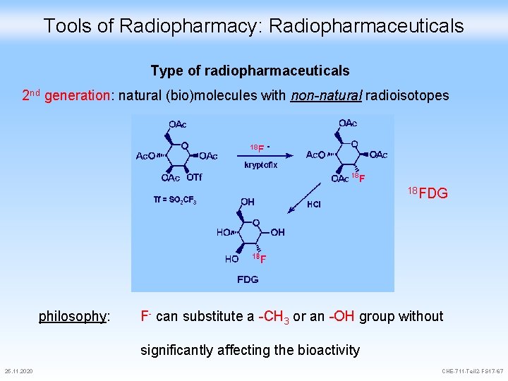 Tools of Radiopharmacy: Radiopharmaceuticals Type of radiopharmaceuticals 2 nd generation: natural (bio)molecules with non-natural