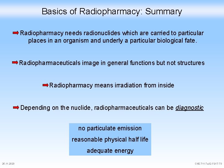 Basics of Radiopharmacy: Summary Radiopharmacy needs radionuclides which are carried to particular places in