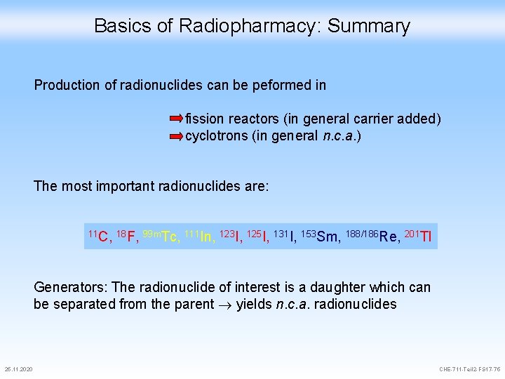 Basics of Radiopharmacy: Summary Production of radionuclides can be peformed in fission reactors (in