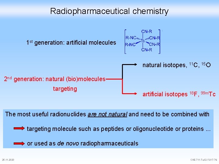 Radiopharmaceutical chemistry 1 st generation: artificial molecules natural isotopes, 11 C, 15 O 2