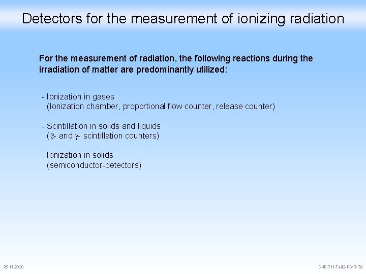 Detectors for the measurement of ionizing radiation For the measurement of radiation, the following