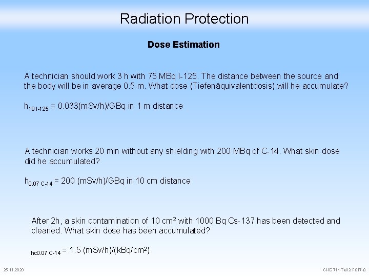 Radiation Protection Dose Estimation A technician should work 3 h with 75 MBq I-125.