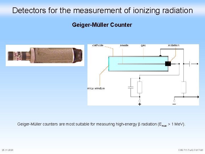 Detectors for the measurement of ionizing radiation Geiger-Müller Counter Geiger-Müller counters are most suitable