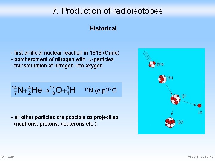 7. Production of radioisotopes Historical - first artificial nuclear reaction in 1919 (Curie) -