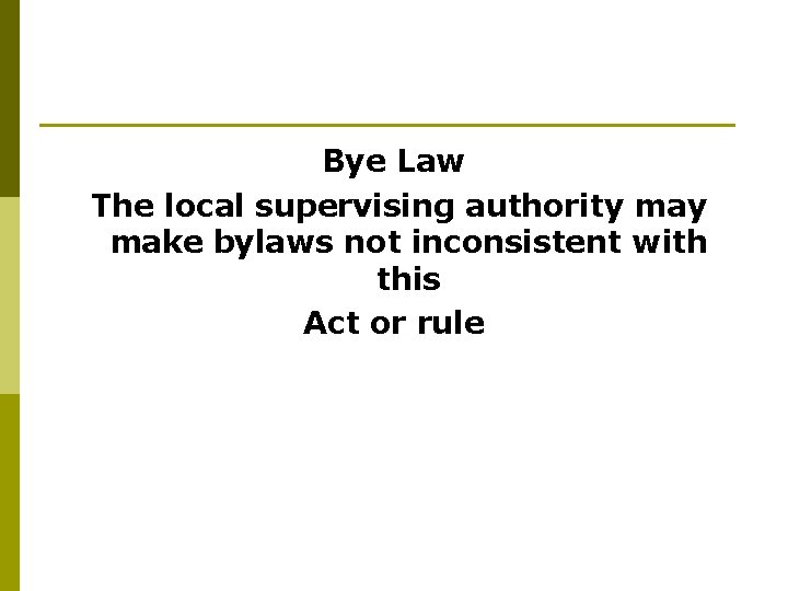Bye Law The local supervising authority make bylaws not inconsistent with this Act or