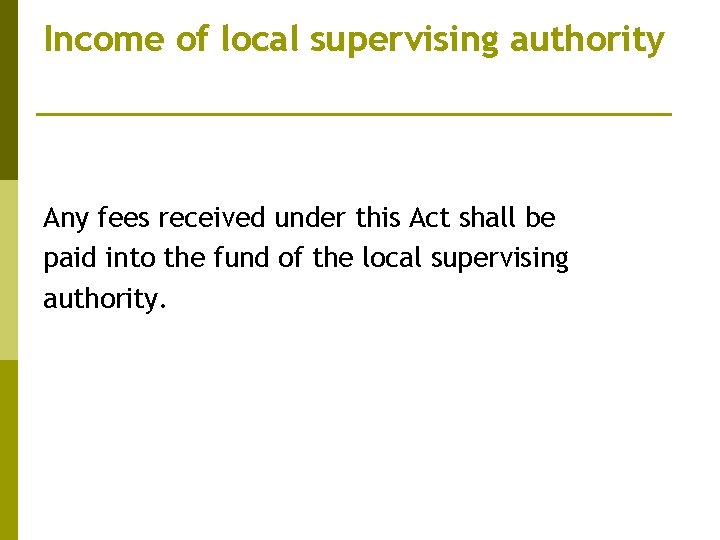 Income of local supervising authority Any fees received under this Act shall be paid
