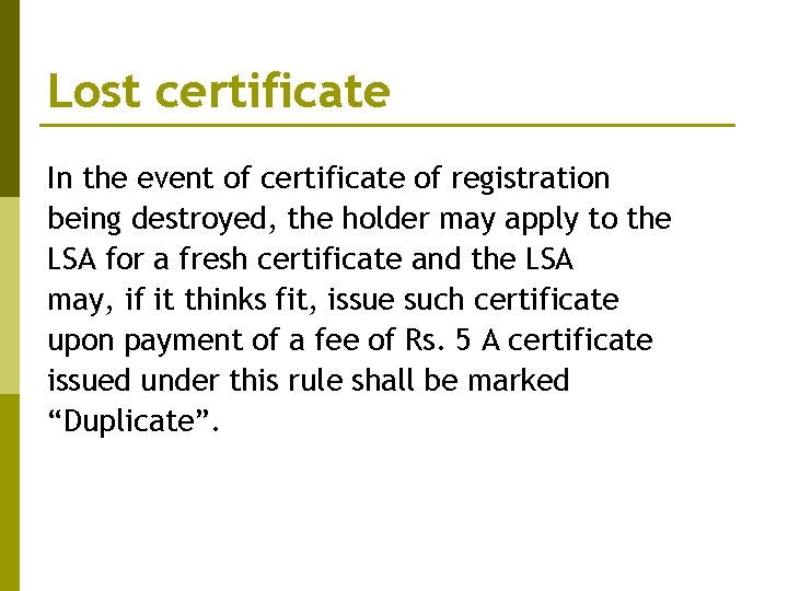 Lost certificate In the event of certificate of registration being destroyed, the holder may