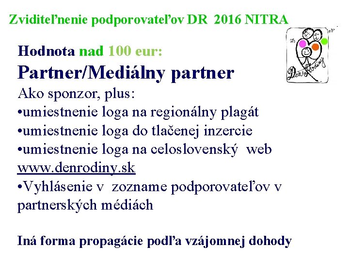 Zviditeľnenie podporovateľov DR 2016 NITRA Hodnota nad 100 eur: Partner/Mediálny partner Ako sponzor, plus: