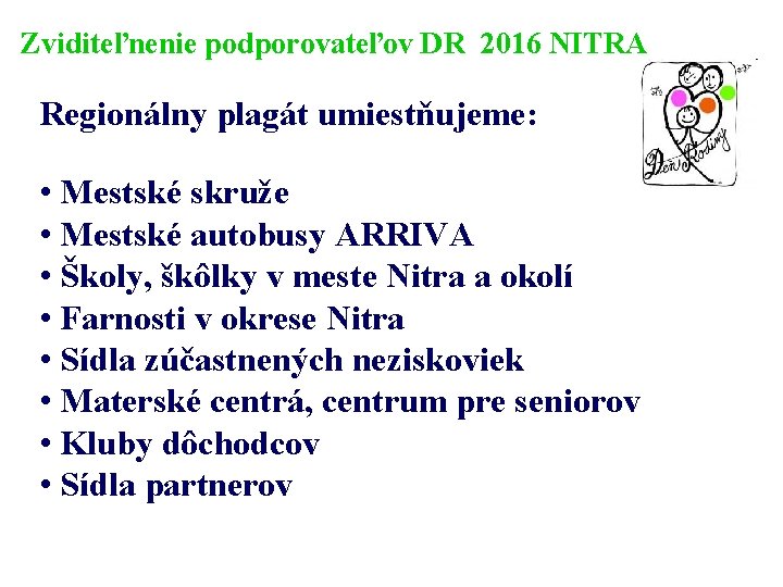 Zviditeľnenie podporovateľov DR 2016 NITRA Regionálny plagát umiestňujeme: • Mestské skruže • Mestské autobusy
