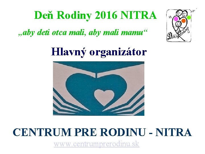 Deň Rodiny 2016 NITRA „aby deti otca mali, aby mali mamu“ Hlavný organizátor CENTRUM