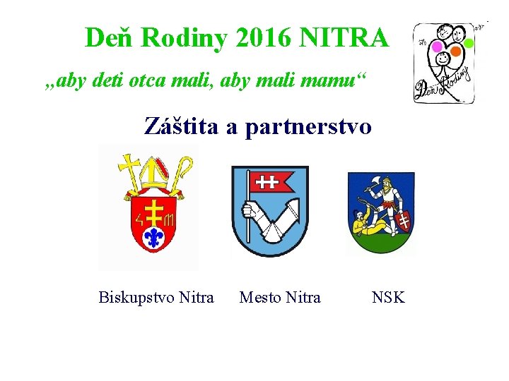 Deň Rodiny 2016 NITRA „aby deti otca mali, aby mali mamu“ Záštita a partnerstvo